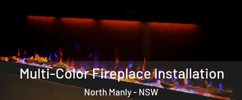 Multi-Color Fireplace Installation North Manly - NSW