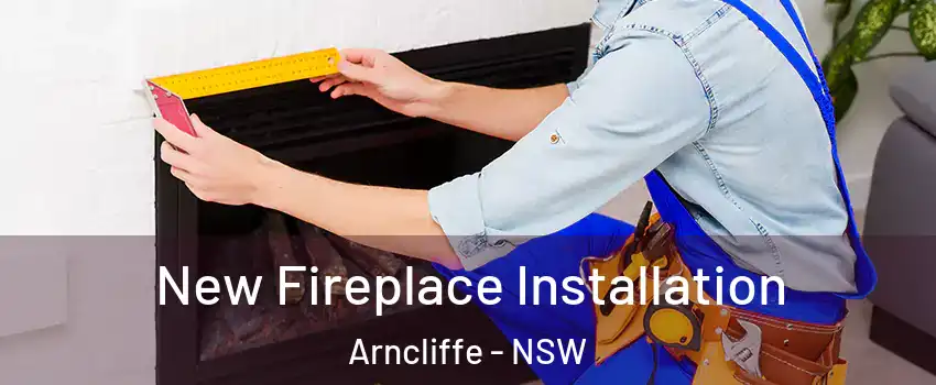 New Fireplace Installation Arncliffe - NSW