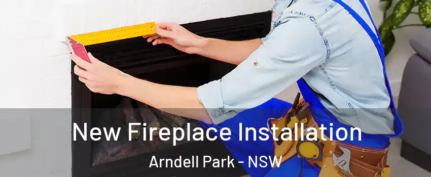 New Fireplace Installation Arndell Park - NSW