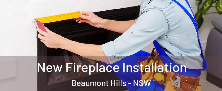 New Fireplace Installation Beaumont Hills - NSW