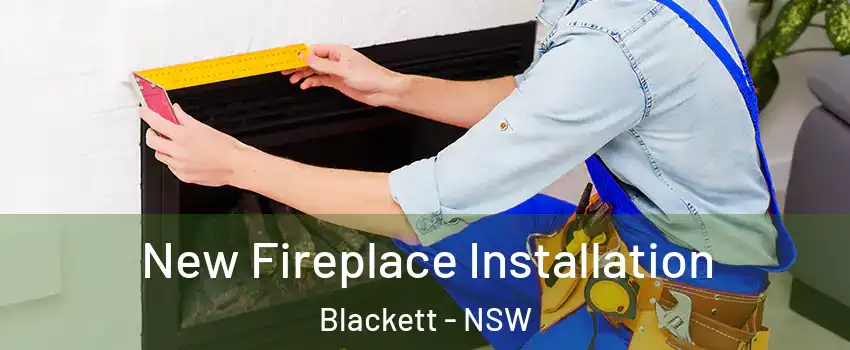 New Fireplace Installation Blackett - NSW