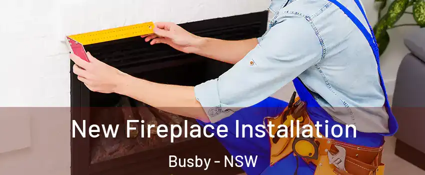 New Fireplace Installation Busby - NSW