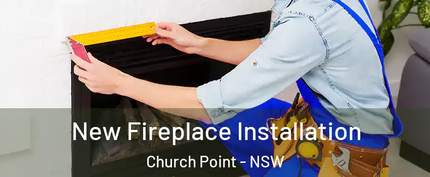 New Fireplace Installation Church Point - NSW
