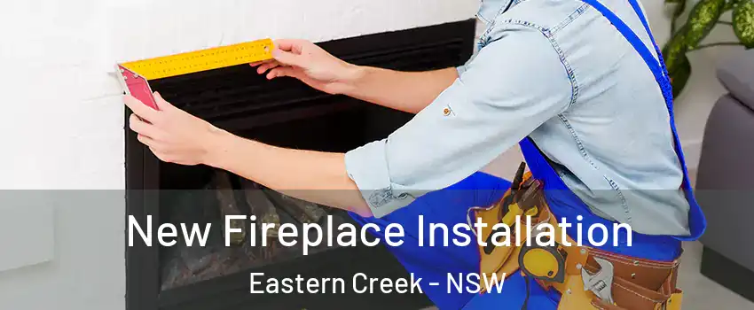 New Fireplace Installation Eastern Creek - NSW