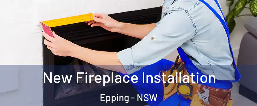 New Fireplace Installation Epping - NSW