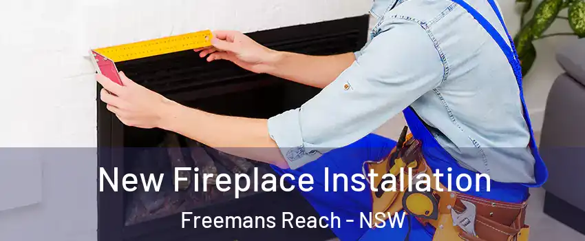 New Fireplace Installation Freemans Reach - NSW