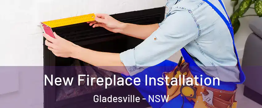 New Fireplace Installation Gladesville - NSW