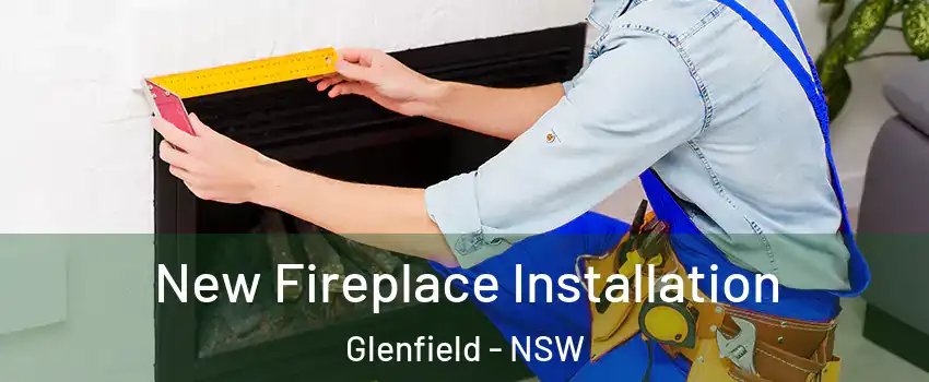 New Fireplace Installation Glenfield - NSW