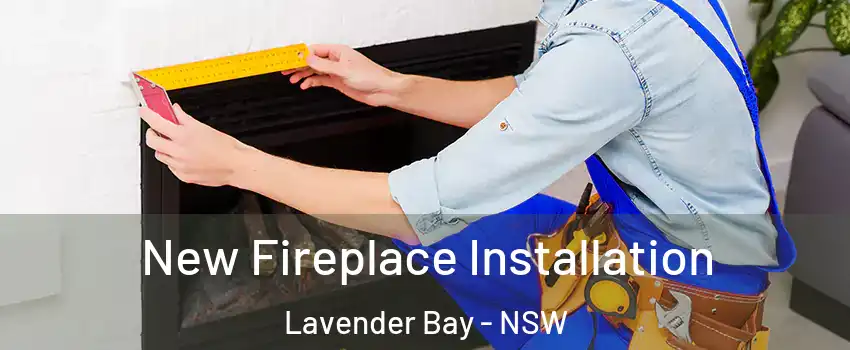 New Fireplace Installation Lavender Bay - NSW