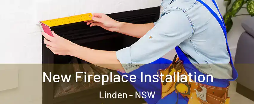 New Fireplace Installation Linden - NSW