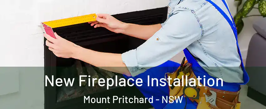 New Fireplace Installation Mount Pritchard - NSW