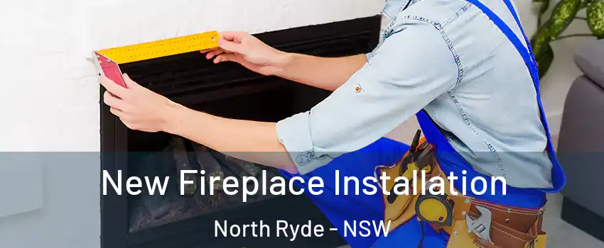 New Fireplace Installation North Ryde - NSW