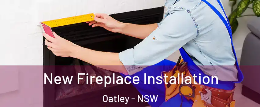 New Fireplace Installation Oatley - NSW