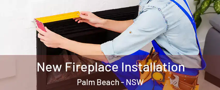 New Fireplace Installation Palm Beach - NSW