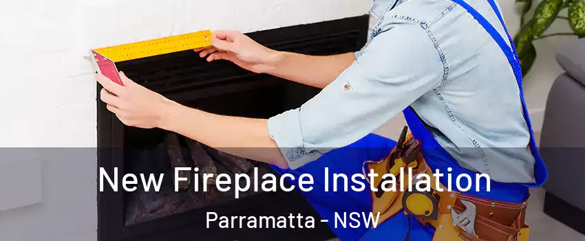 New Fireplace Installation Parramatta - NSW