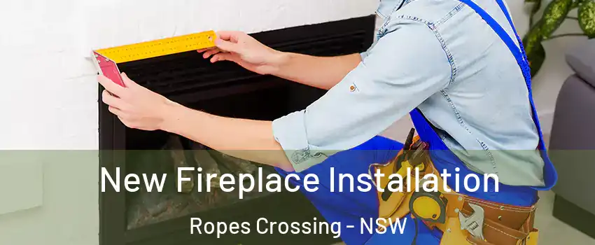 New Fireplace Installation Ropes Crossing - NSW