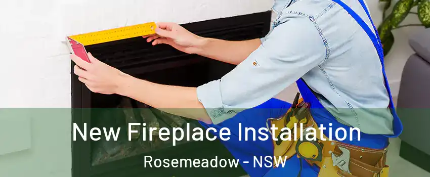 New Fireplace Installation Rosemeadow - NSW
