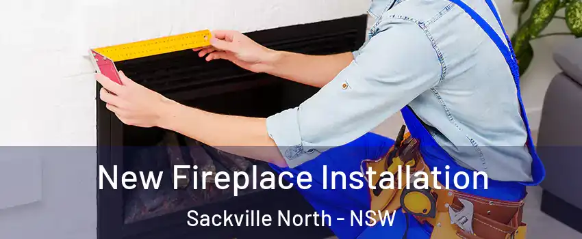 New Fireplace Installation Sackville North - NSW