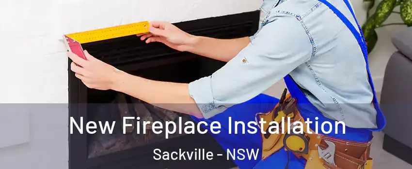New Fireplace Installation Sackville - NSW