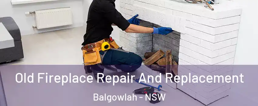 Old Fireplace Repair And Replacement Balgowlah - NSW