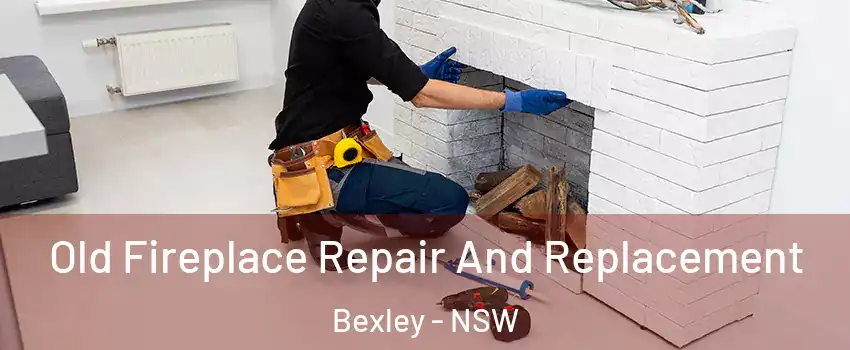 Old Fireplace Repair And Replacement Bexley - NSW