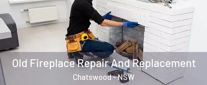 Old Fireplace Repair And Replacement Chatswood - NSW