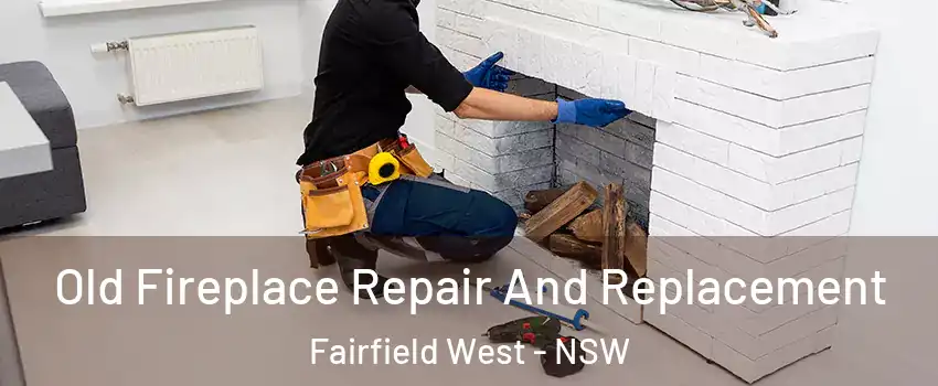 Old Fireplace Repair And Replacement Fairfield West - NSW
