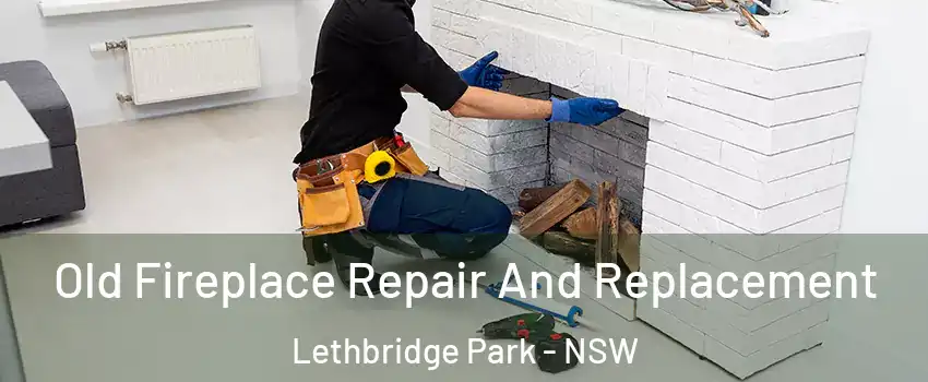 Old Fireplace Repair And Replacement Lethbridge Park - NSW