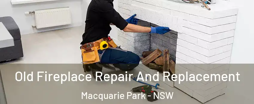 Old Fireplace Repair And Replacement Macquarie Park - NSW
