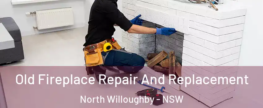 Old Fireplace Repair And Replacement North Willoughby - NSW