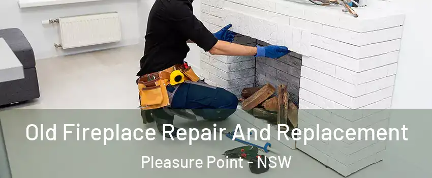 Old Fireplace Repair And Replacement Pleasure Point - NSW