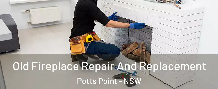 Old Fireplace Repair And Replacement Potts Point - NSW