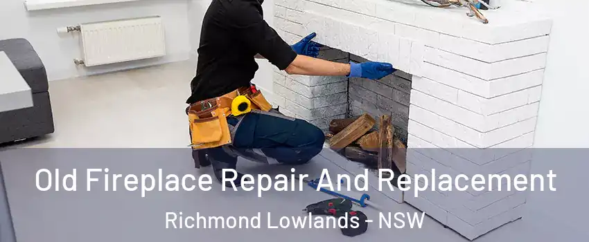Old Fireplace Repair And Replacement Richmond Lowlands - NSW