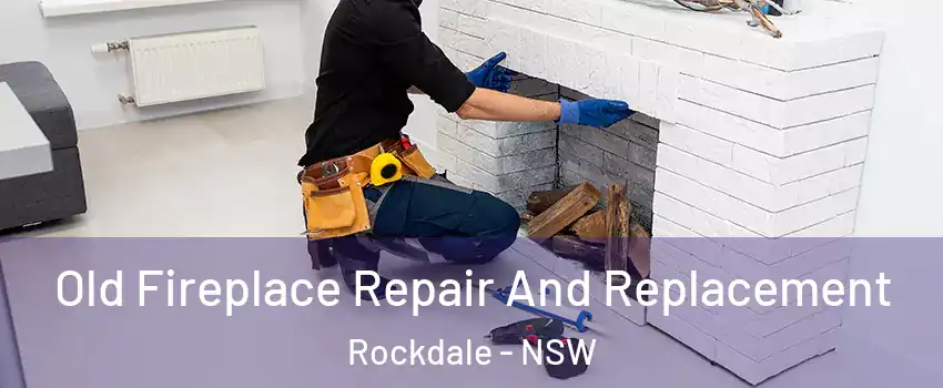 Old Fireplace Repair And Replacement Rockdale - NSW