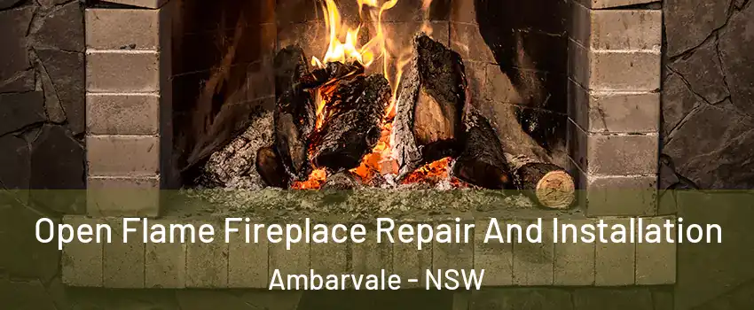 Open Flame Fireplace Repair And Installation Ambarvale - NSW