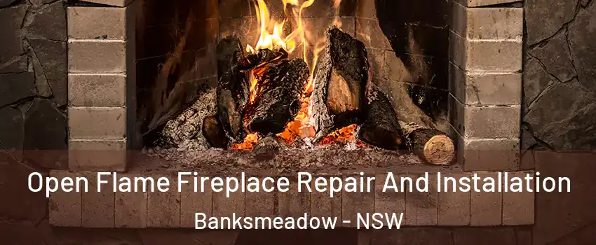 Open Flame Fireplace Repair And Installation Banksmeadow - NSW