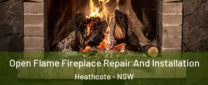 Open Flame Fireplace Repair And Installation Heathcote - NSW