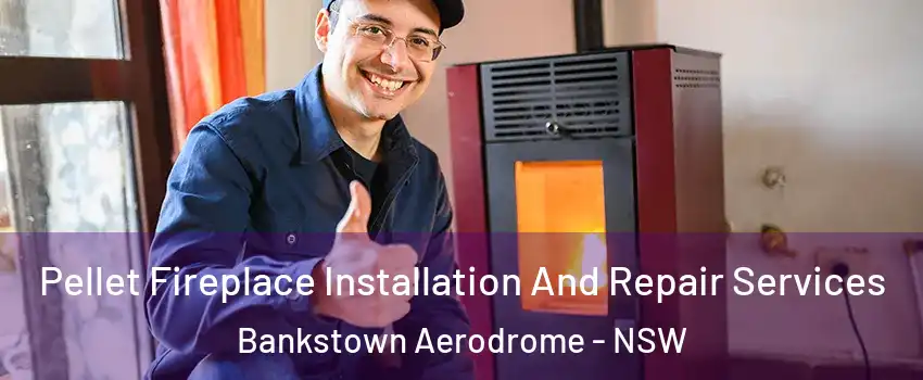 Pellet Fireplace Installation And Repair Services Bankstown Aerodrome - NSW