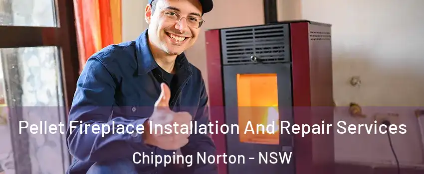 Pellet Fireplace Installation And Repair Services Chipping Norton - NSW