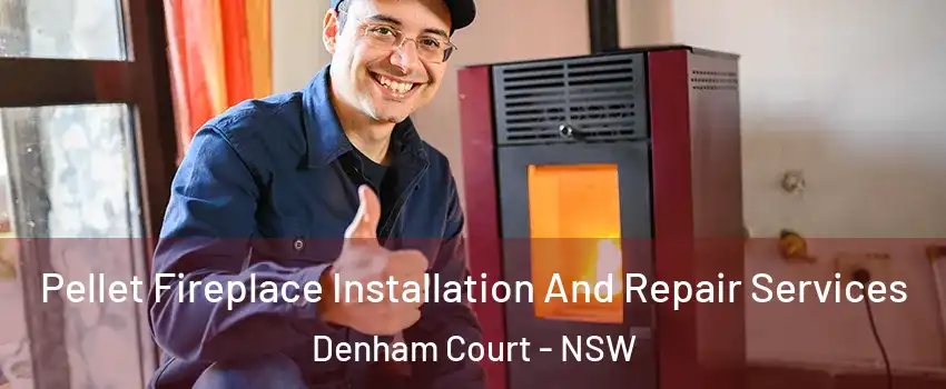 Pellet Fireplace Installation And Repair Services Denham Court - NSW