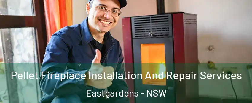 Pellet Fireplace Installation And Repair Services Eastgardens - NSW
