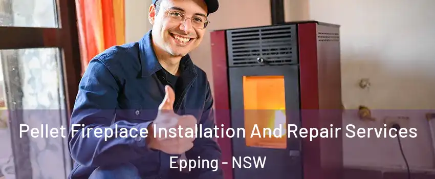 Pellet Fireplace Installation And Repair Services Epping - NSW