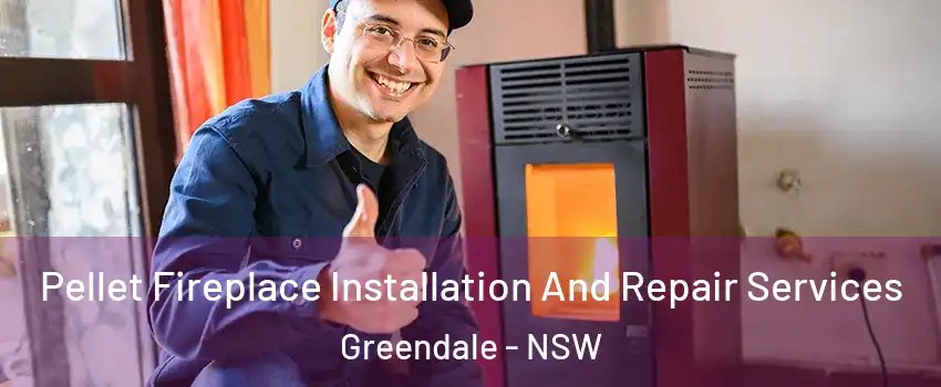 Pellet Fireplace Installation And Repair Services Greendale - NSW