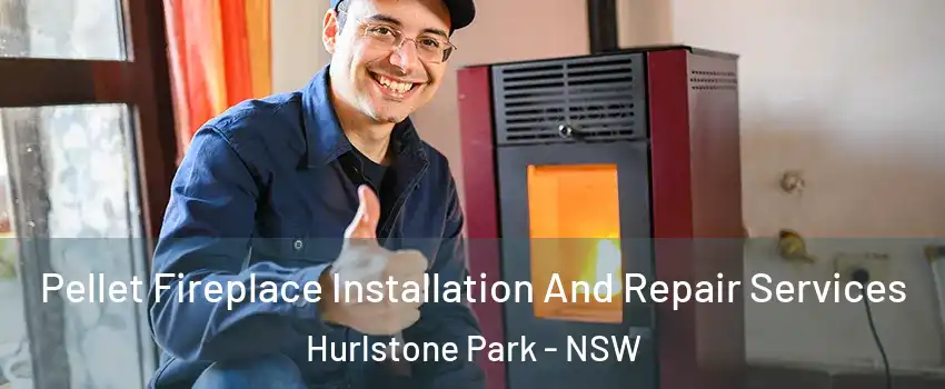 Pellet Fireplace Installation And Repair Services Hurlstone Park - NSW