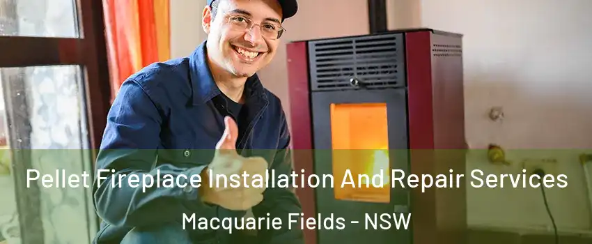 Pellet Fireplace Installation And Repair Services Macquarie Fields - NSW