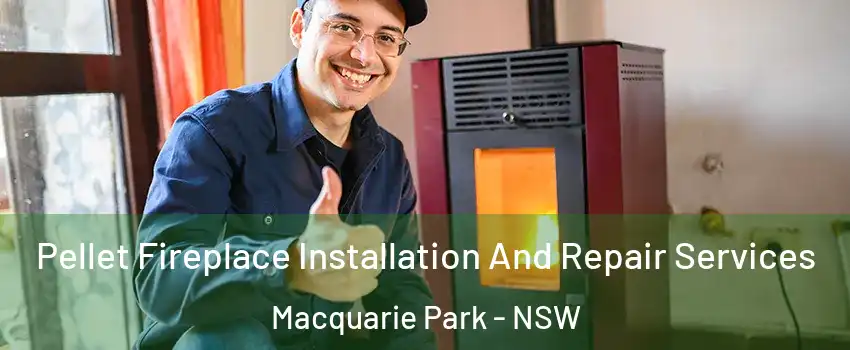 Pellet Fireplace Installation And Repair Services Macquarie Park - NSW