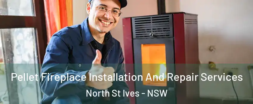 Pellet Fireplace Installation And Repair Services North St Ives - NSW