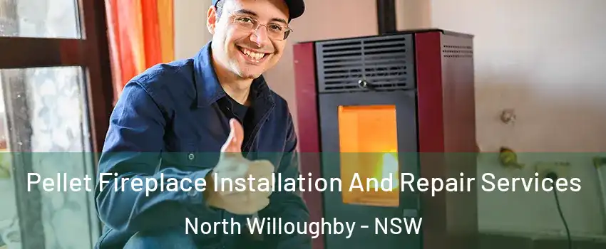 Pellet Fireplace Installation And Repair Services North Willoughby - NSW