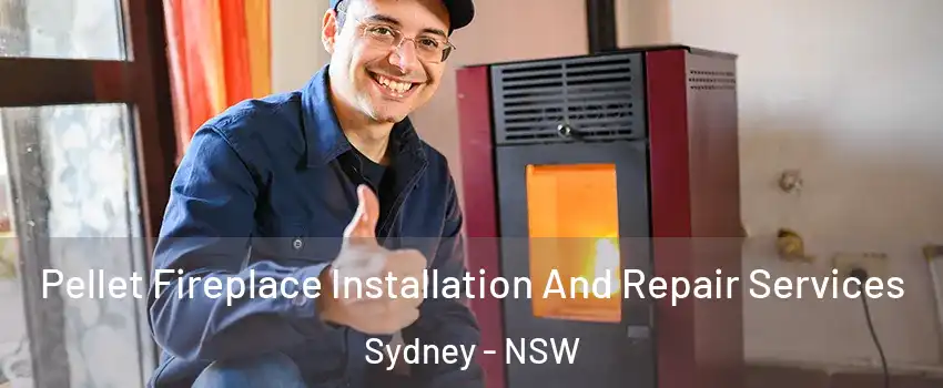 Pellet Fireplace Installation And Repair Services Sydney - NSW