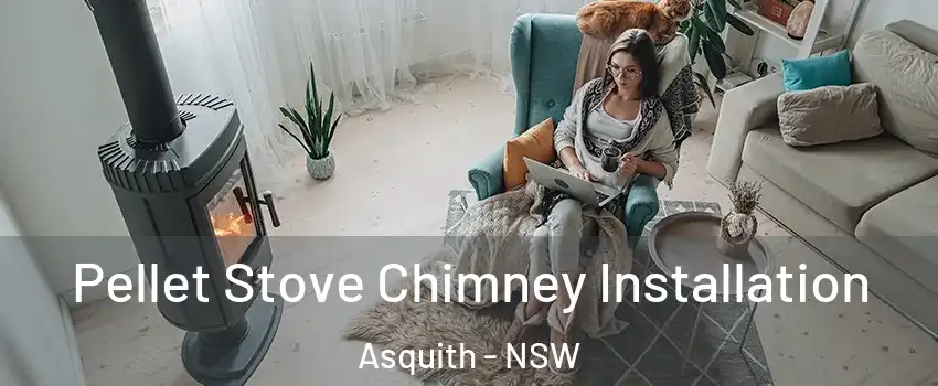 Pellet Stove Chimney Installation Asquith - NSW